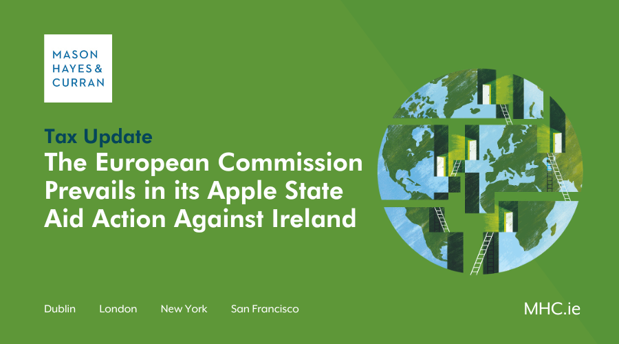 The European Commission Prevails in its Apple State Aid Action Against Ireland